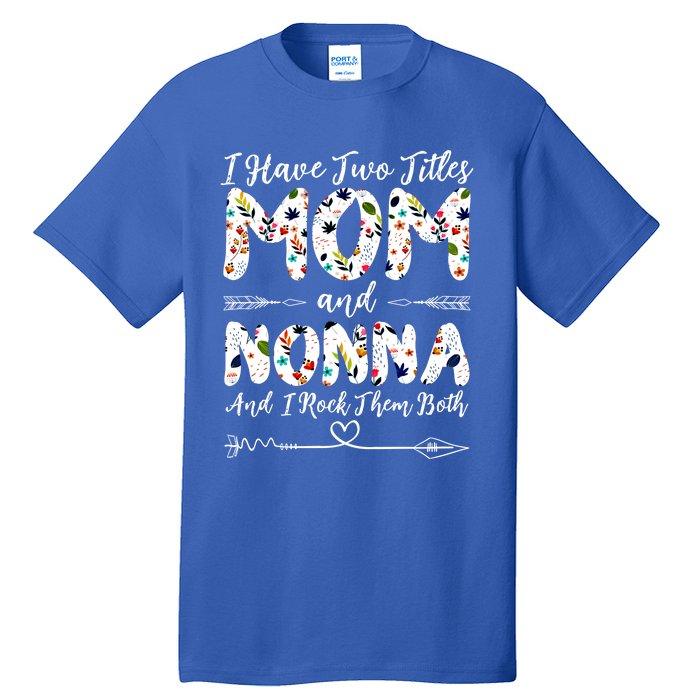 I Have Two Titles Mom And Nonna Mothers Day Gift Tall T-Shirt