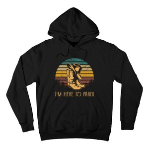 IM Here To Pardi Cowboy Boots West Deserts Awesome Outfits Hoodie