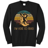 IM Here To Pardi Cowboy Boots West Deserts Awesome Outfits Tall Sweatshirt