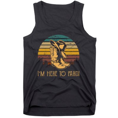 IM Here To Pardi Cowboy Boots West Deserts Awesome Outfits Tank Top