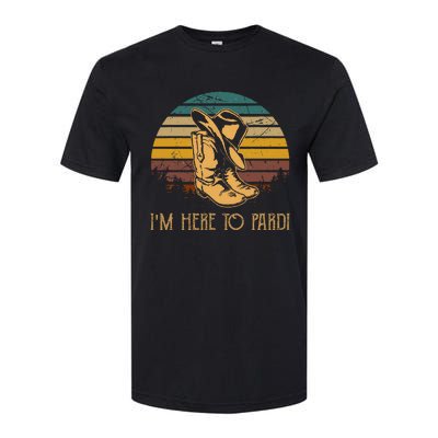 IM Here To Pardi Cowboy Boots West Deserts Awesome Outfits Softstyle CVC T-Shirt