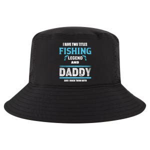 I Have Two Titles Fishing Legend And Daddy Fisher Dad Gift Cool Comfort Performance Bucket Hat