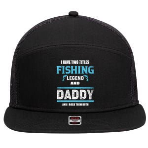 I Have Two Titles Fishing Legend And Daddy Fisher Dad Gift 7 Panel Mesh Trucker Snapback Hat