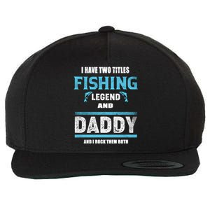 I Have Two Titles Fishing Legend And Daddy Fisher Dad Gift Wool Snapback Cap