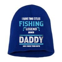 I Have Two Titles Fishing Legend And Daddy Fisher Dad Gift Short Acrylic Beanie