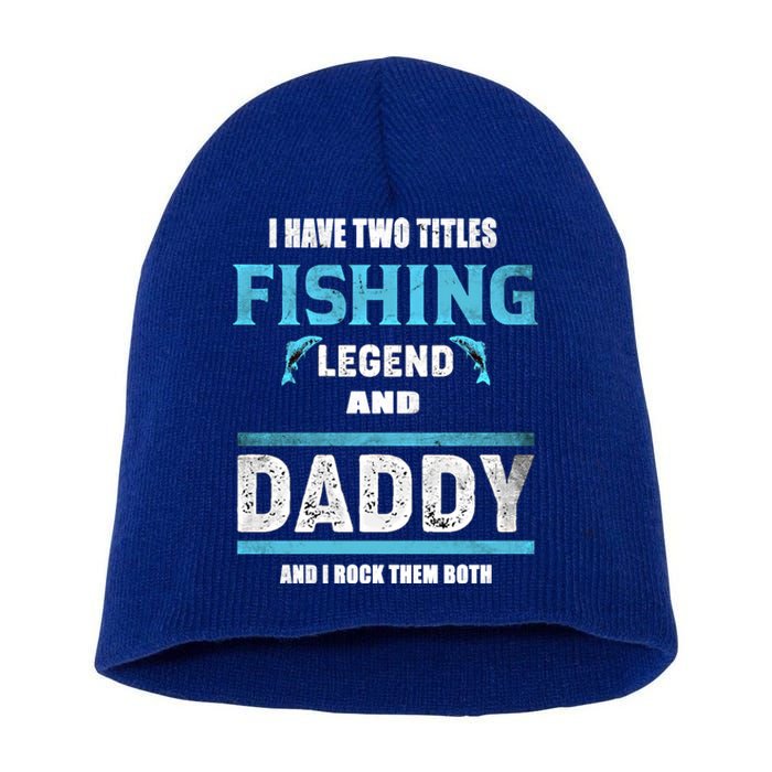 I Have Two Titles Fishing Legend And Daddy Fisher Dad Gift Short Acrylic Beanie