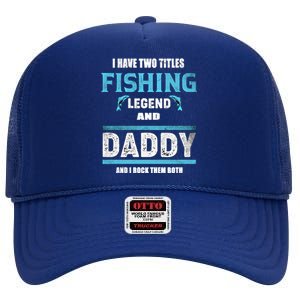 I Have Two Titles Fishing Legend And Daddy Fisher Dad Gift High Crown Mesh Back Trucker Hat