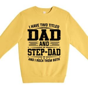 I Have Two Titles Dad And Stepgiftdad Gift Funny Fathers Day Gift Premium Crewneck Sweatshirt