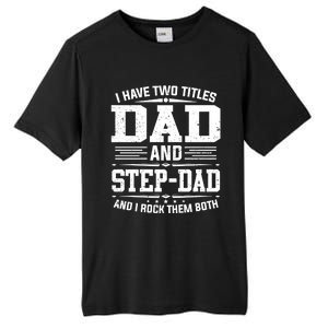 I Have Two Titles Dad And Stepgiftdad Gift Funny Fathers Day Gift Tall Fusion ChromaSoft Performance T-Shirt