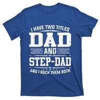 I Have Two Titles Dad And Stepgiftdad Gift Funny Fathers Day Gift T-Shirt