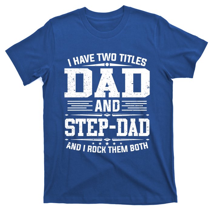 I Have Two Titles Dad And Stepgiftdad Gift Funny Fathers Day Gift T-Shirt