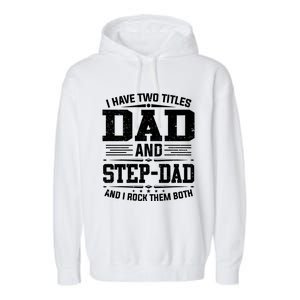 I Have Two Titles Dad And Stepgiftdad Gift Funny Fathers Day Gift Garment-Dyed Fleece Hoodie