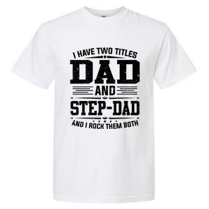 I Have Two Titles Dad And Stepgiftdad Gift Funny Fathers Day Gift Garment-Dyed Heavyweight T-Shirt