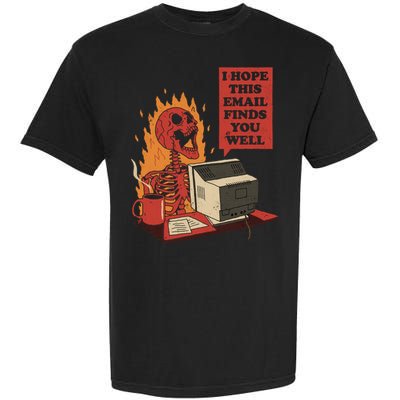 I Hope This Email Finds You Well Skeleton Funny Garment-Dyed Heavyweight T-Shirt