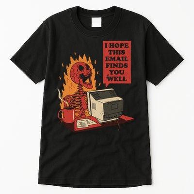 I Hope This Email Finds You Well Skeleton Funny Tall T-Shirt