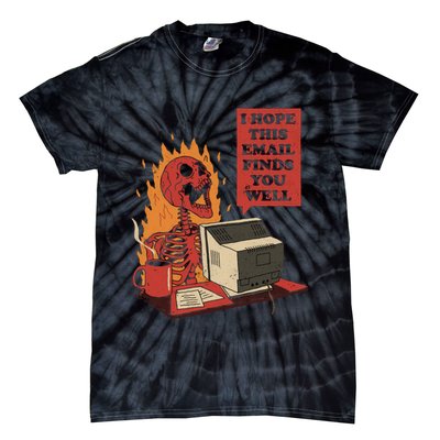 I Hope This Email Finds You Well Skeleton Funny Tie-Dye T-Shirt