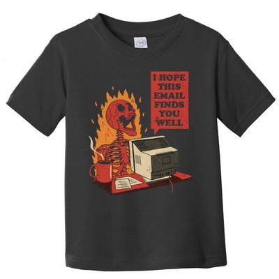I Hope This Email Finds You Well Skeleton Funny Toddler T-Shirt