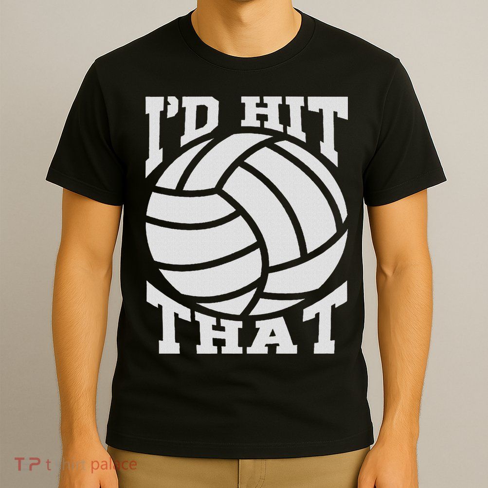 I'd Hit That Volleyball Beach Volleyball Team T-Shirt