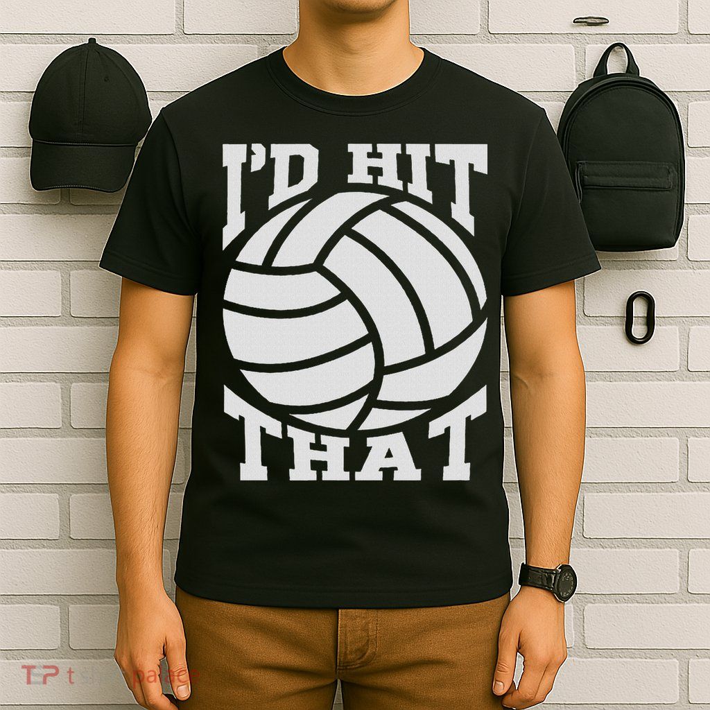 I'd Hit That Volleyball Beach Volleyball Team T-Shirt