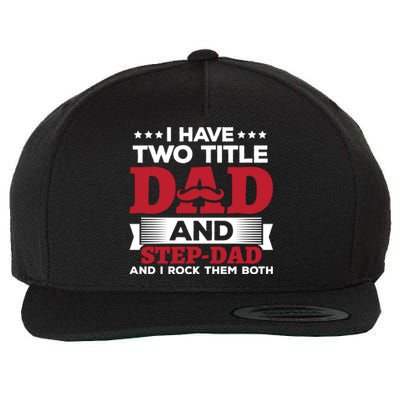 I Have Two Titles Dad And Step Dad Funny Stepdad Cool Gift Wool Snapback Cap