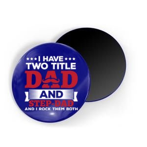 I Have Two Titles Dad And Step Dad Funny Stepdad Cool Gift Magnet