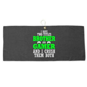 I Have Two Titles Brother And Gamer And I Crush Them Both Gift Large Microfiber Waffle Golf Towel