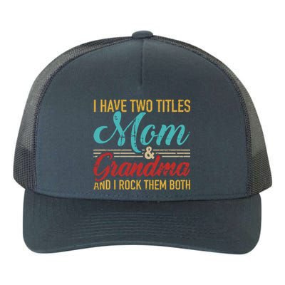 I Have Two Titles Mom And Grandma And I Rock Them Both Gift Yupoong Adult 5-Panel Trucker Hat