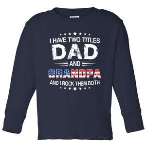 I Have Two Titles Dad And Grandpa Funny Fathers Day Grandpa Toddler Long Sleeve Shirt