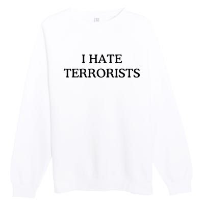 I Hate Terrorists Premium Crewneck Sweatshirt