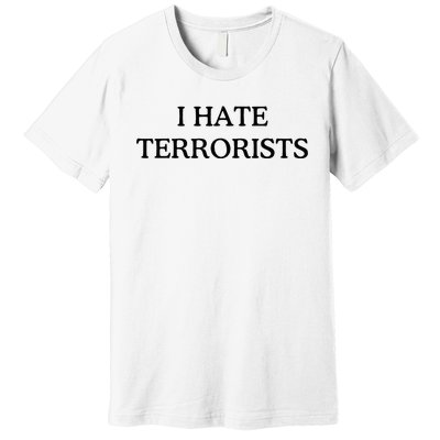 I Hate Terrorists Premium T-Shirt