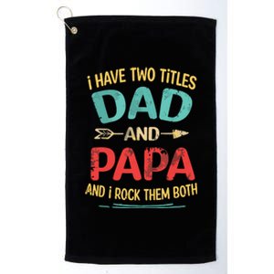 I Have Two Titles Dad And Papa Funny Fathers Day Dad Gift Platinum Collection Golf Towel