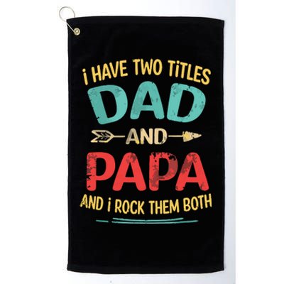 I Have Two Titles Dad And Papa Funny Fathers Day Dad Gift Platinum Collection Golf Towel