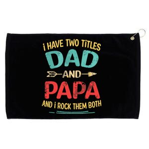 I Have Two Titles Dad And Papa Funny Fathers Day Dad Gift Grommeted Golf Towel