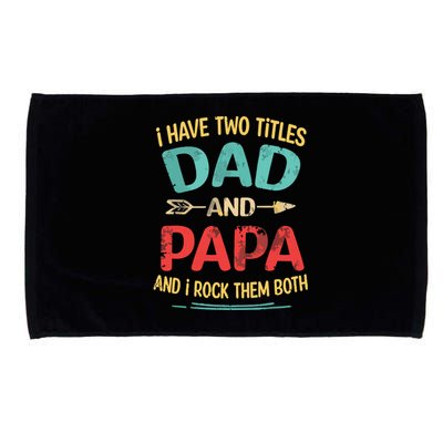 I Have Two Titles Dad And Papa Funny Fathers Day Dad Gift Microfiber Hand Towel