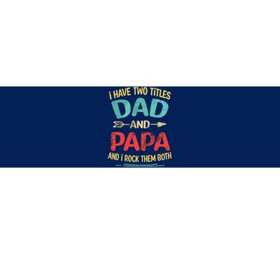 I Have Two Titles Dad And Papa Funny Fathers Day Dad Gift Bumper Sticker