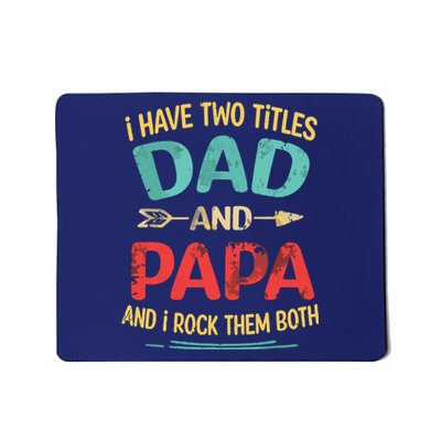 I Have Two Titles Dad And Papa Funny Fathers Day Dad Gift Mousepad