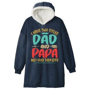 I Have Two Titles Dad And Papa Funny Fathers Day Gift Hooded Wearable Blanket