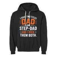 I Have Two Titles Dad And Step-Dad I Rock Them Both Step Garment-Dyed Fleece Hoodie