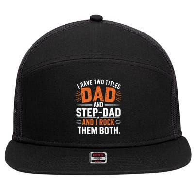 I Have Two Titles Dad And Step-Dad I Rock Them Both Step 7 Panel Mesh Trucker Snapback Hat