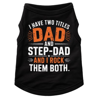 I Have Two Titles Dad And Step-Dad I Rock Them Both Step Doggie Tank