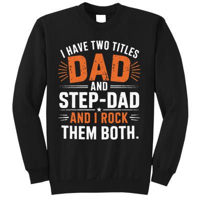 I Have Two Titles Dad And Step-Dad I Rock Them Both Step Sweatshirt