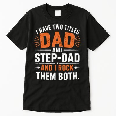 I Have Two Titles Dad And Step-Dad I Rock Them Both Step Tall T-Shirt
