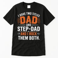 I Have Two Titles Dad And Step-Dad I Rock Them Both Step Tall T-Shirt