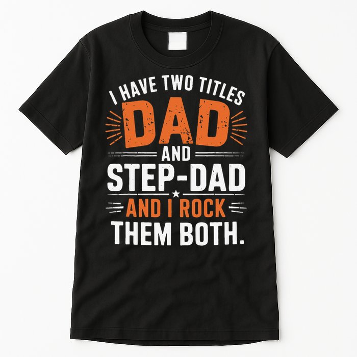I Have Two Titles Dad And Step-Dad I Rock Them Both Step Tall T-Shirt