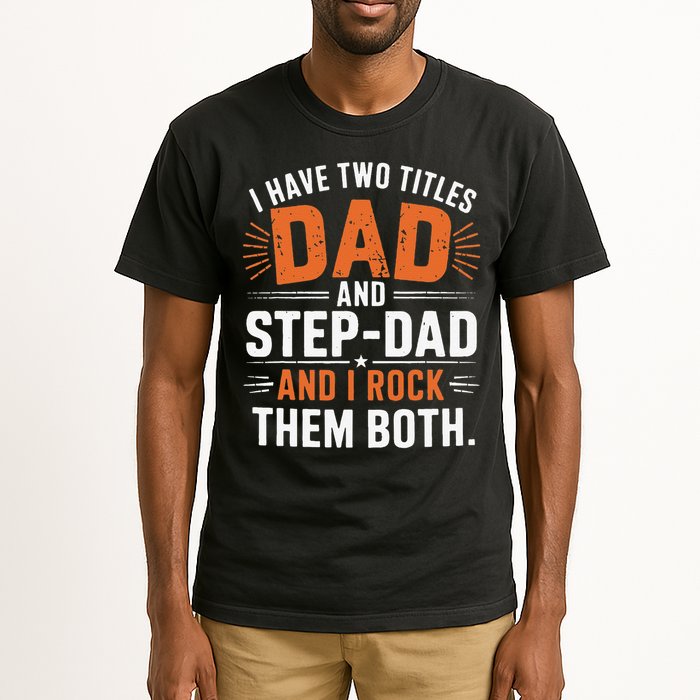 I Have Two Titles Dad And Step-Dad I Rock Them Both Step Tall T-Shirt