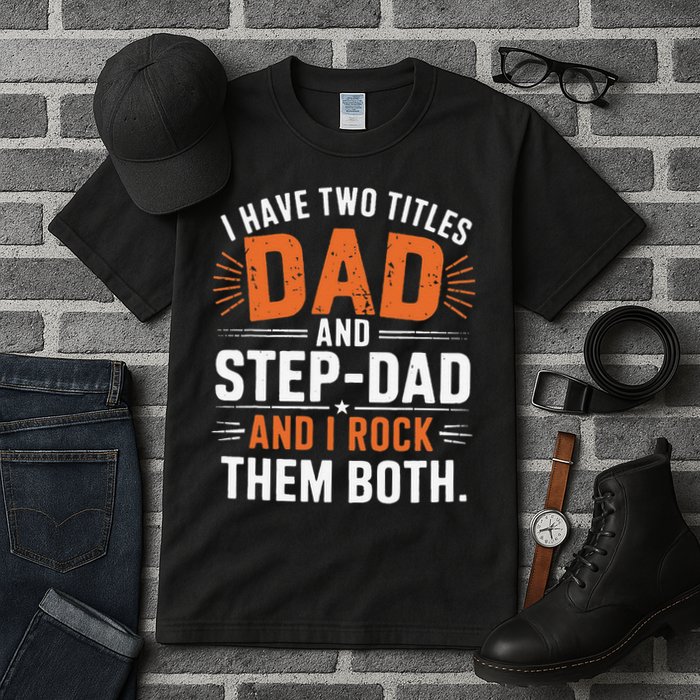 I Have Two Titles Dad And Step-Dad I Rock Them Both Step Tall T-Shirt