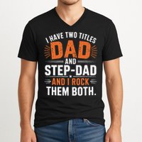 I Have Two Titles Dad And Step-Dad I Rock Them Both Step V-Neck T-Shirt