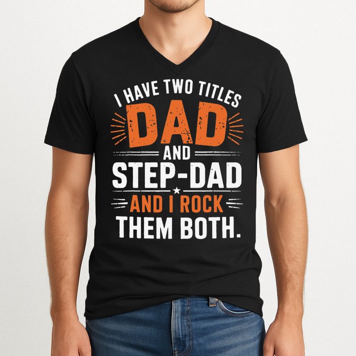 I Have Two Titles Dad And Step-Dad I Rock Them Both Step V-Neck T-Shirt