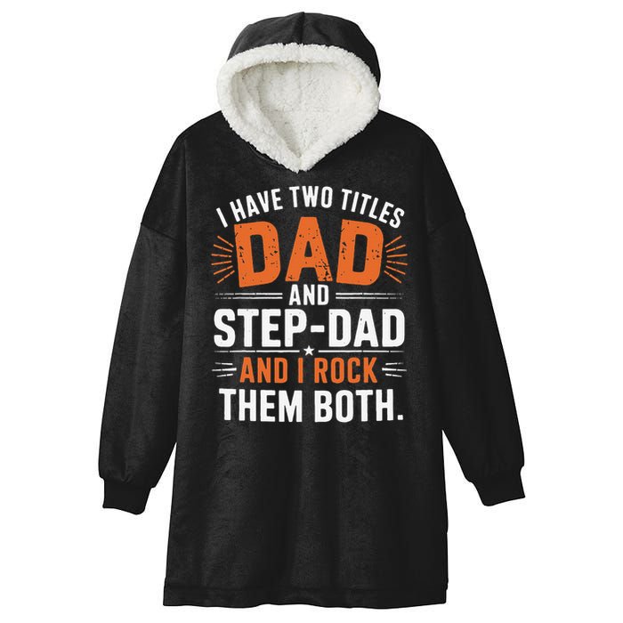 I Have Two Titles Dad And Step-Dad I Rock Them Both Step Hooded Wearable Blanket