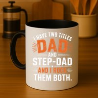 I Have Two Titles Dad And Step-Dad I Rock Them Both Step Mug